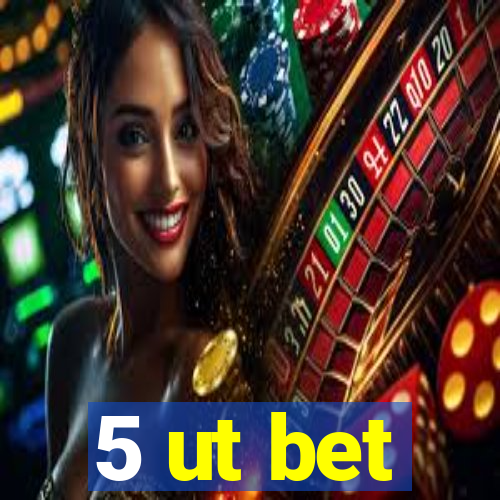 5 ut bet